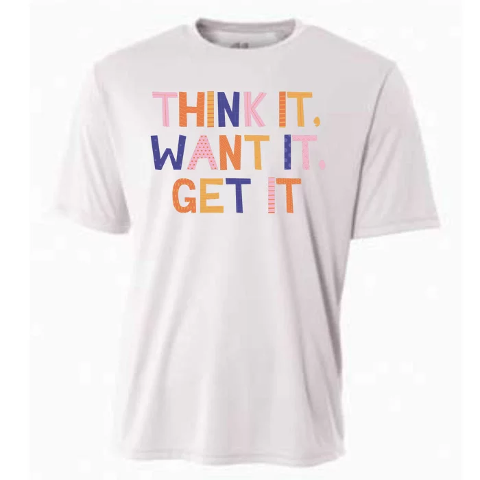 Think It Want It Get It Motivational Quote Cooling Performance Crew T-Shirt