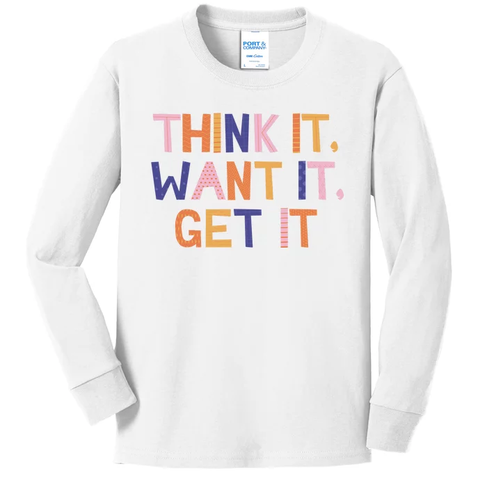 Think It Want It Get It Motivational Quote Kids Long Sleeve Shirt