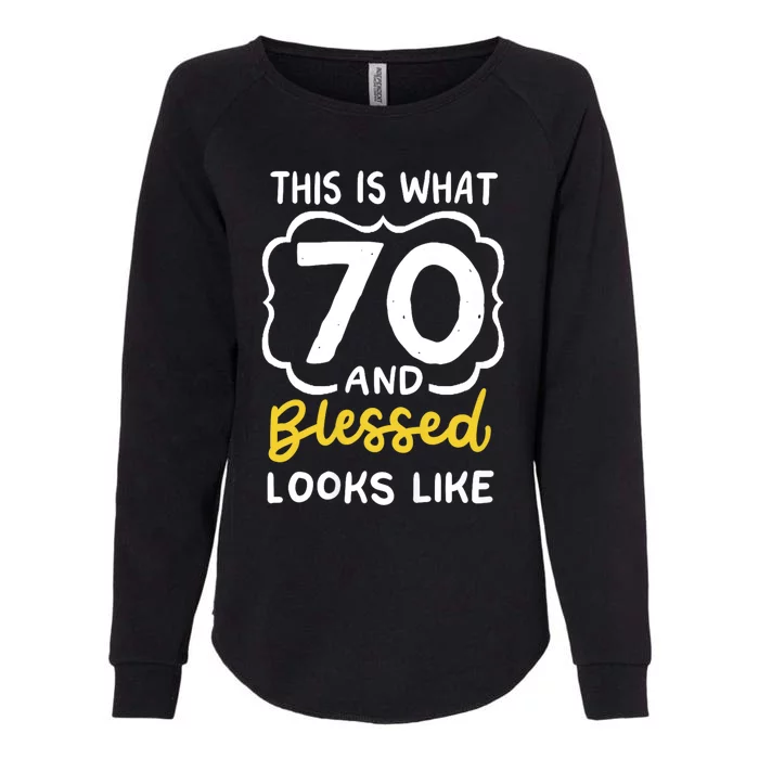 This Is What 70 And Blessed Looks Like 70th Birthday Apparel Womens California Wash Sweatshirt