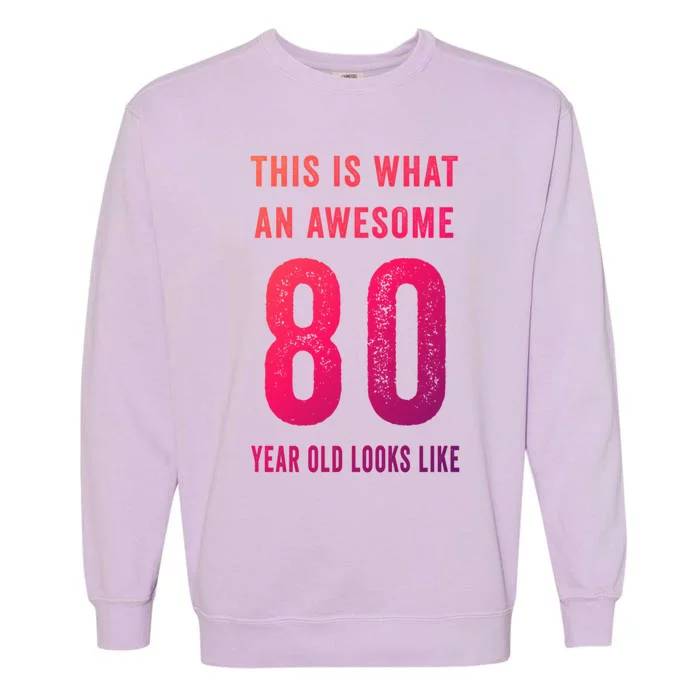 This Is What An Awesome 80 Year Old Looks Like Birthday Gift Garment-Dyed Sweatshirt