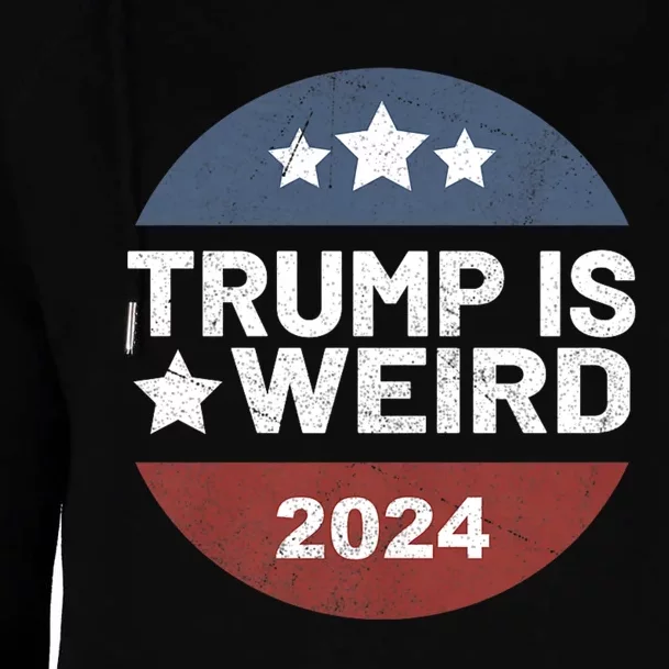 Trump Is Weird Funny Trump 2024 Election Womens Funnel Neck Pullover Hood