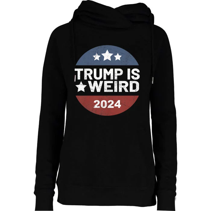 Trump Is Weird Funny Trump 2024 Election Womens Funnel Neck Pullover Hood