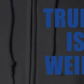 Trump Is Weird Full Zip Hoodie