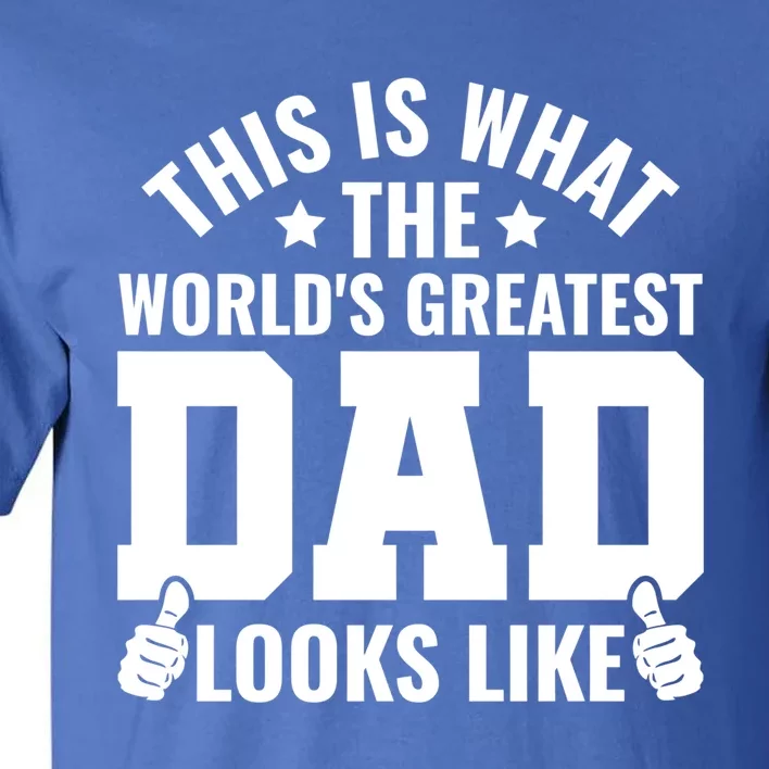 This Is What The Worlds Greatest Dad Looks Like Gift Tall T-Shirt