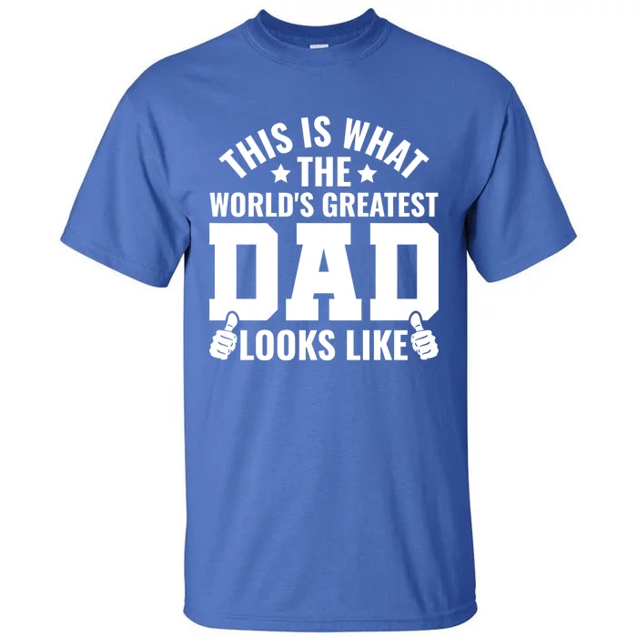 This Is What The Worlds Greatest Dad Looks Like Gift Tall T-Shirt