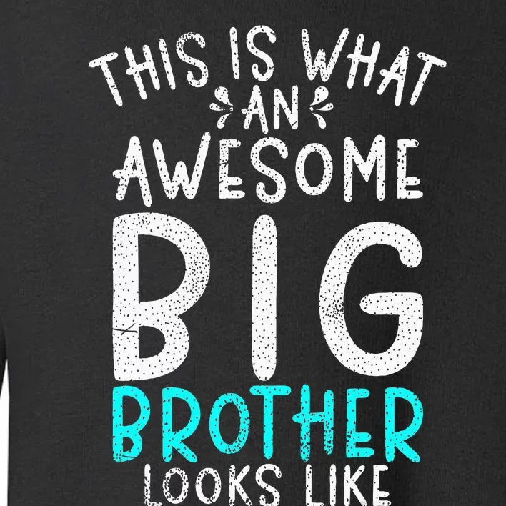 This Is What An Awesome Big Brother Looks Like Big Brother Toddler Sweatshirt