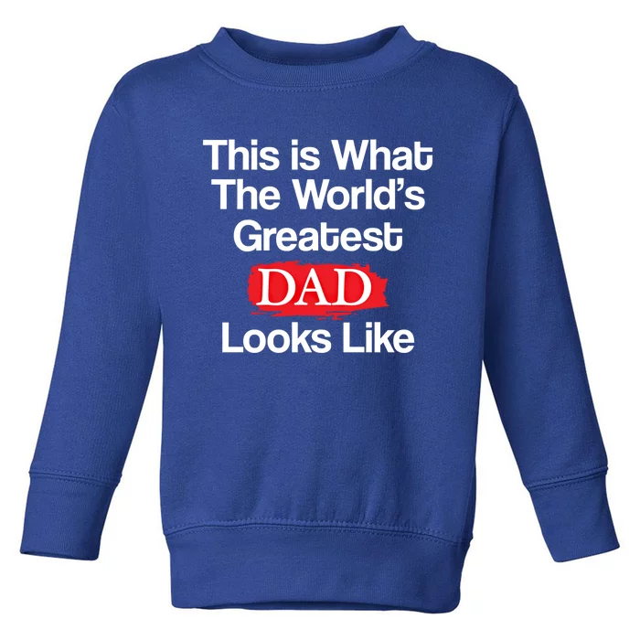 This Is What The Worlds Greatest Dad Looks Like Gift Toddler Sweatshirt