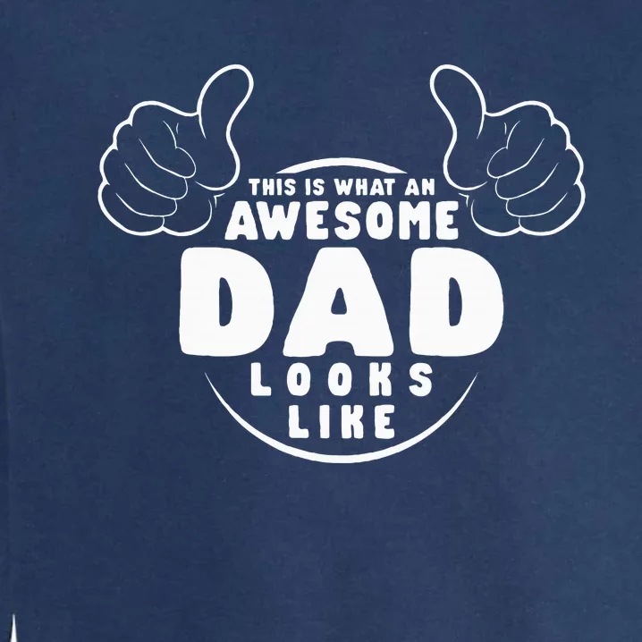 This Is What An Awesome Dad Looks Like Shirts Funny For Dad Garment-Dyed Sweatshirt