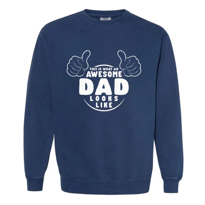 This Is What An Awesome Dad Looks Like Shirts Funny For Dad Garment-Dyed Sweatshirt