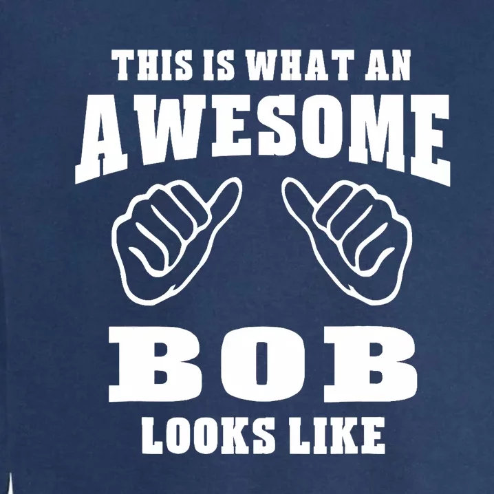 This Is What An Awesome Bob Looks Like Name Funny Garment-Dyed Sweatshirt