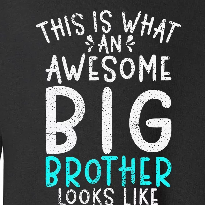 This is what an awesome Big Brother looks like Big Brother Toddler Sweatshirt