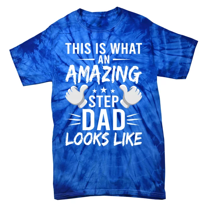 This Is What An Amazing Stepdad Looks Like Stepdad Great Gift Tie-Dye T-Shirt