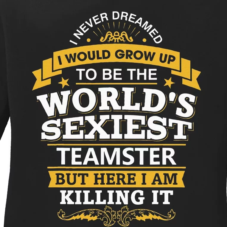 Teamster Idea Worlds Sexiest Teamsters Ladies Long Sleeve Shirt