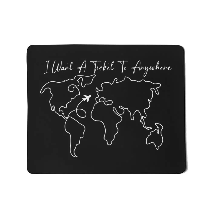 Travel I Want A Ticket To Anywhere Mousepad