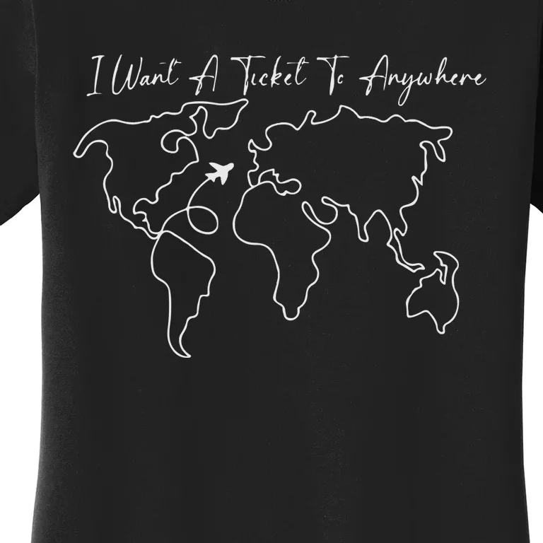 Travel I Want A Ticket To Anywhere Women's T-Shirt