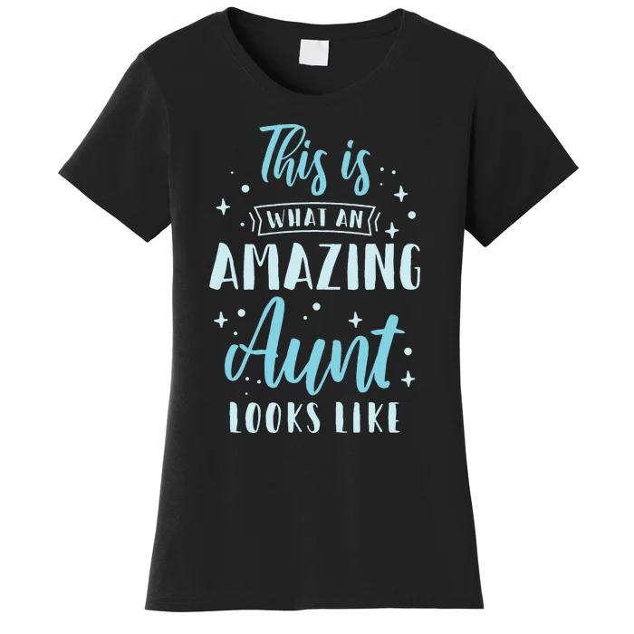 This Is What An Amazing Aunt Looks Like Sister Best Aunt Women's T-Shirt