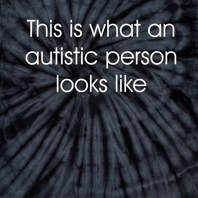 This Is What An Autistic Person Looks Like Tie-Dye T-Shirt