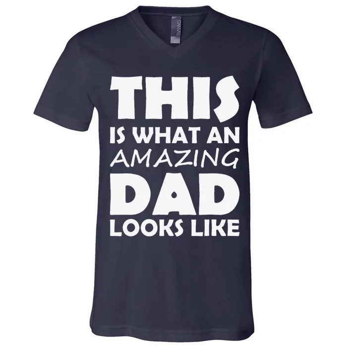 This Is What An Amazing Dad Looks Like Gift V-Neck T-Shirt