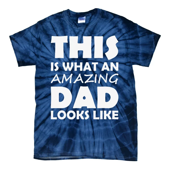 This Is What An Amazing Dad Looks Like Gift Tie-Dye T-Shirt