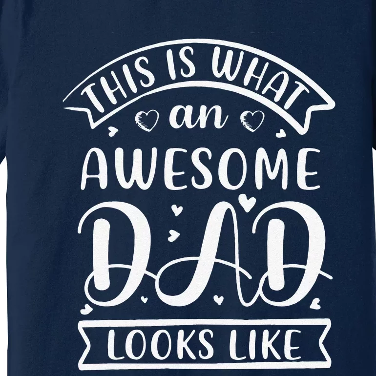 This Is What An Awesome Father Dad Looks Like Fathers Day Premium T-Shirt