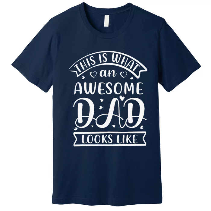 This Is What An Awesome Father Dad Looks Like Fathers Day Premium T-Shirt