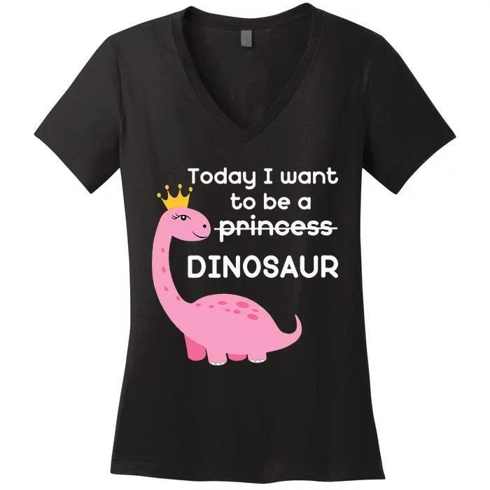 Today I Want To Be A Princess – No A Dinosaur Women's V-Neck T-Shirt