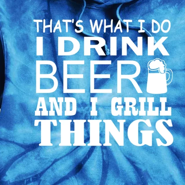 That Is What I Do I Beer And I Grill Things Gift Tie Dye Hoodie