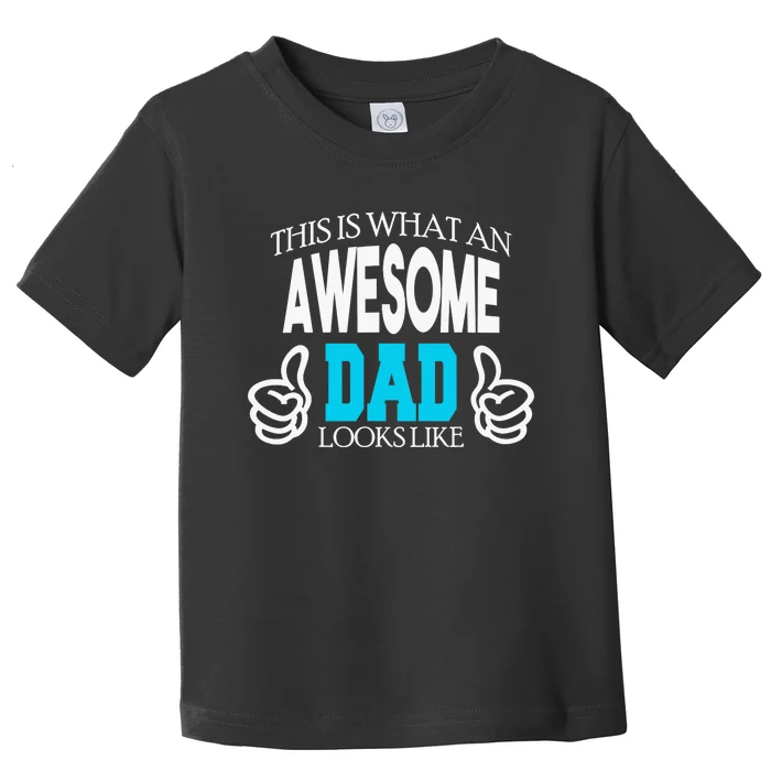 This Is What An Awesome Dad Looks Like Toddler T-Shirt