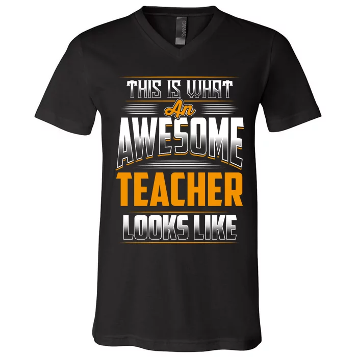 This Is What An Awesome Teacher Looks Like V-Neck T-Shirt