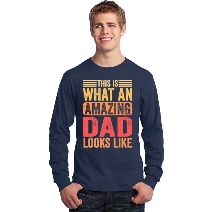 This Is What An Amazing Dad Looks Like Funny Gift Long Sleeve Shirt