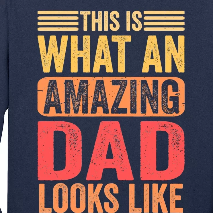 This Is What An Amazing Dad Looks Like Funny Gift Long Sleeve Shirt