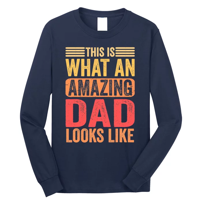 This Is What An Amazing Dad Looks Like Funny Gift Long Sleeve Shirt