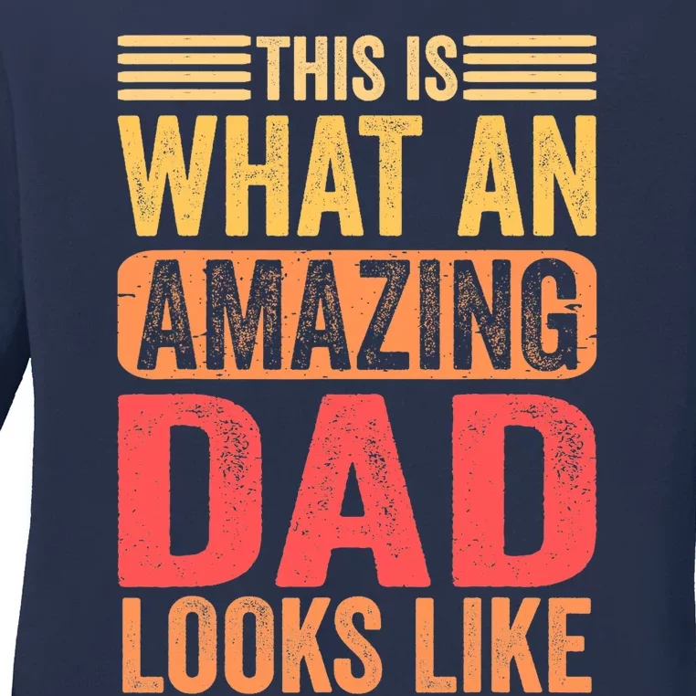 This Is What An Amazing Dad Looks Like Funny Gift Ladies Long Sleeve Shirt