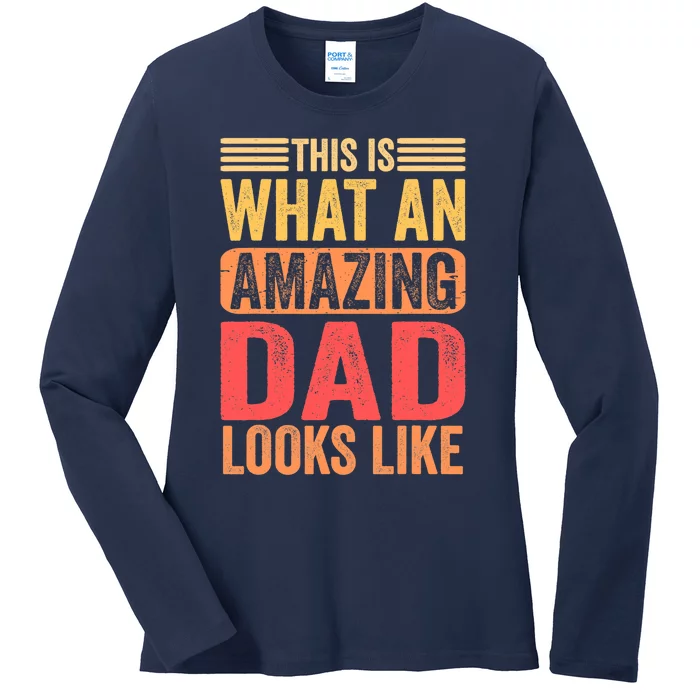 This Is What An Amazing Dad Looks Like Funny Gift Ladies Long Sleeve Shirt