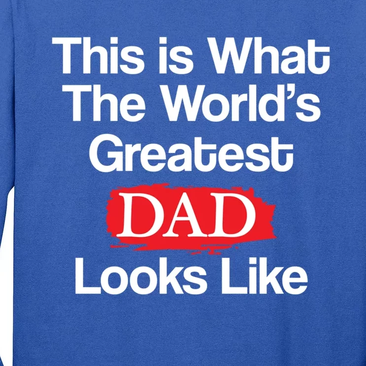 This Is What The Worlds Greatest Dad Looks Like Meaningful Gift Tall Long Sleeve T-Shirt