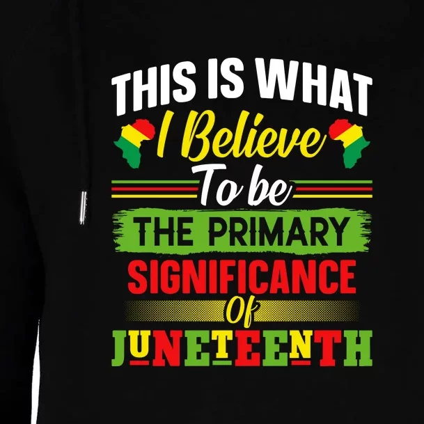 This Is What I Believe To Be The Primary Significance Of Juneteenth Day Gift Womens Funnel Neck Pullover Hood