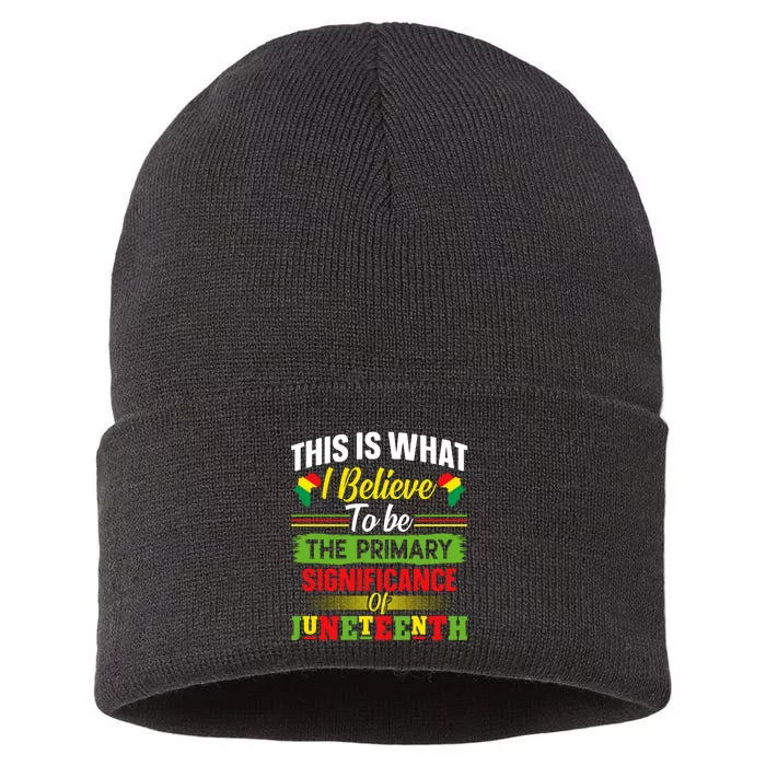 This Is What I Believe To Be The Primary Significance Of Juneteenth Day Gift Sustainable Knit Beanie