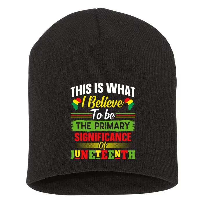 This Is What I Believe To Be The Primary Significance Of Juneteenth Day Gift Short Acrylic Beanie