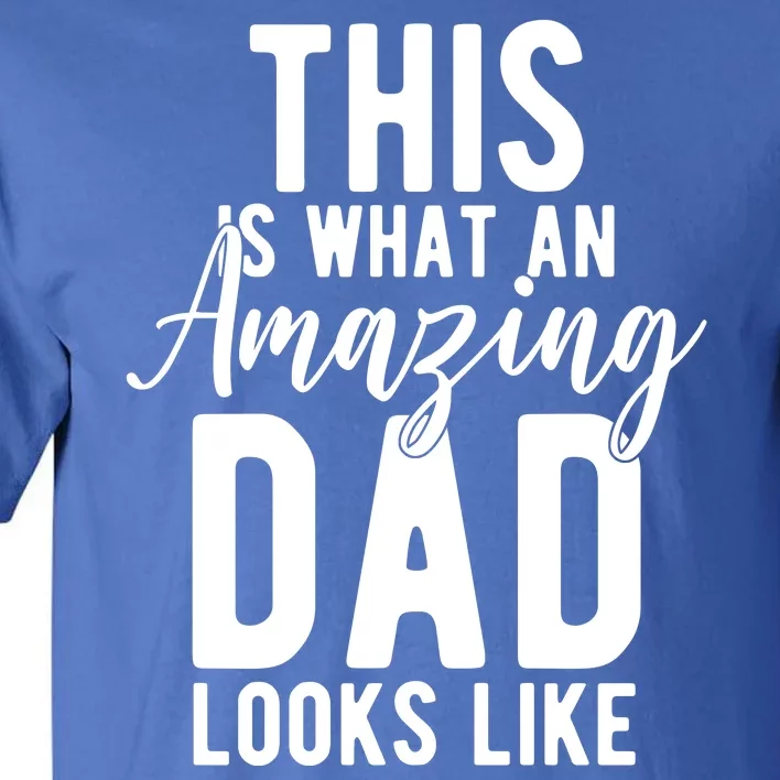 This Is What An Amazing Dad Looks Like Gift Tall T-Shirt