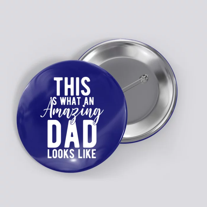 This Is What An Amazing Dad Looks Like Gift Button