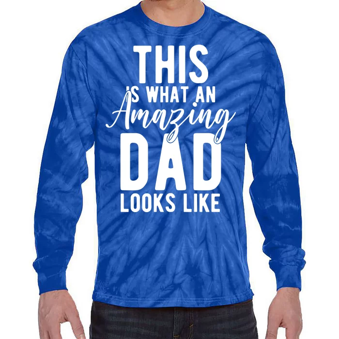 This Is What An Amazing Dad Looks Like Gift Tie-Dye Long Sleeve Shirt