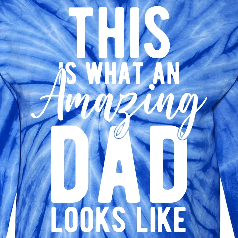 This Is What An Amazing Dad Looks Like Gift Tie-Dye Long Sleeve Shirt