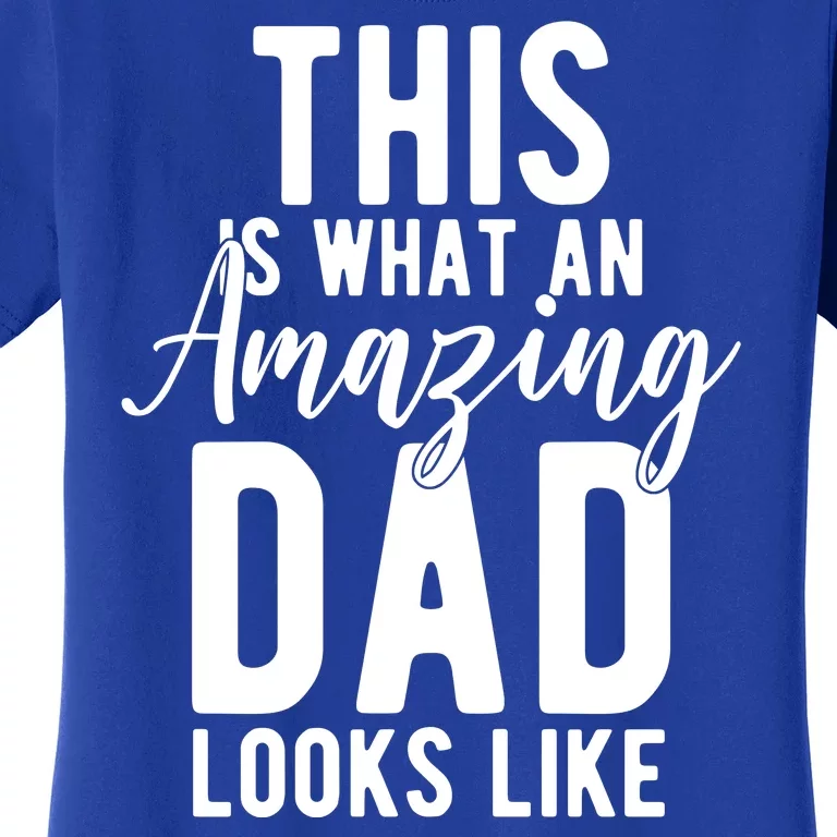 This Is What An Amazing Dad Looks Like Gift Women's T-Shirt