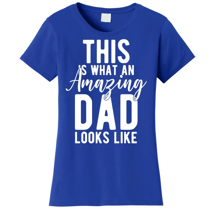 This Is What An Amazing Dad Looks Like Gift Women's T-Shirt