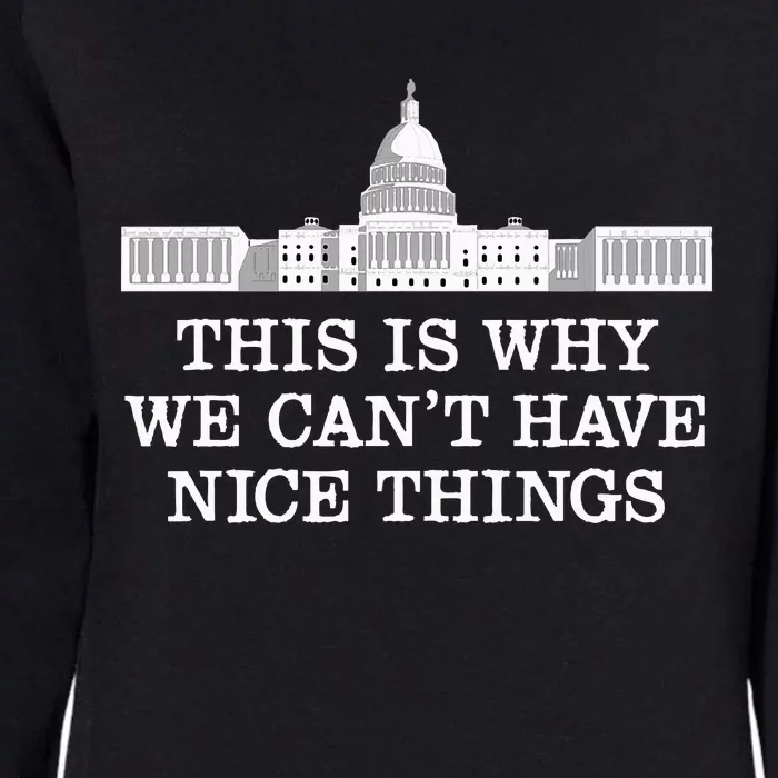 This Is Why We Can’T Have Nice Things Congress Womens California Wash Sweatshirt