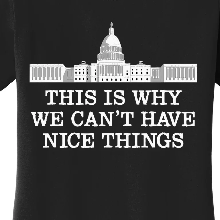 This Is Why We Can’T Have Nice Things Congress Women's T-Shirt