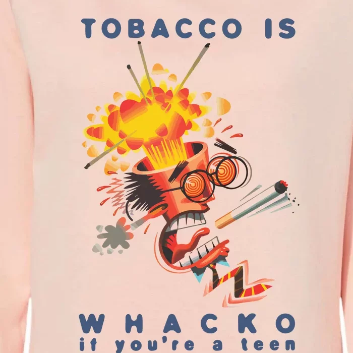 Tobacco Is Whacko If You’Re A Teen Womens California Wash Sweatshirt