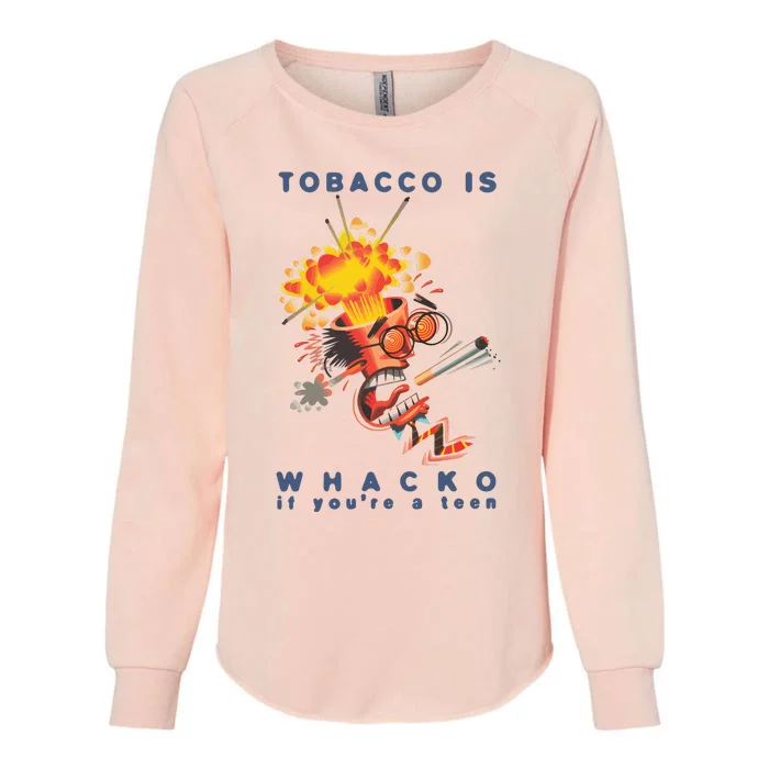 Tobacco Is Whacko If You’Re A Teen Womens California Wash Sweatshirt