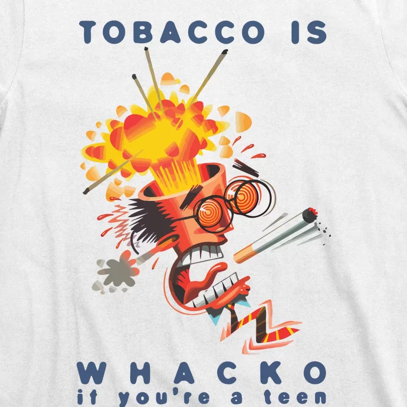 Tobacco Is Whacko If You’Re A Teen T-Shirt