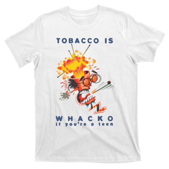 Tobacco Is Whacko If You’Re A Teen T-Shirt